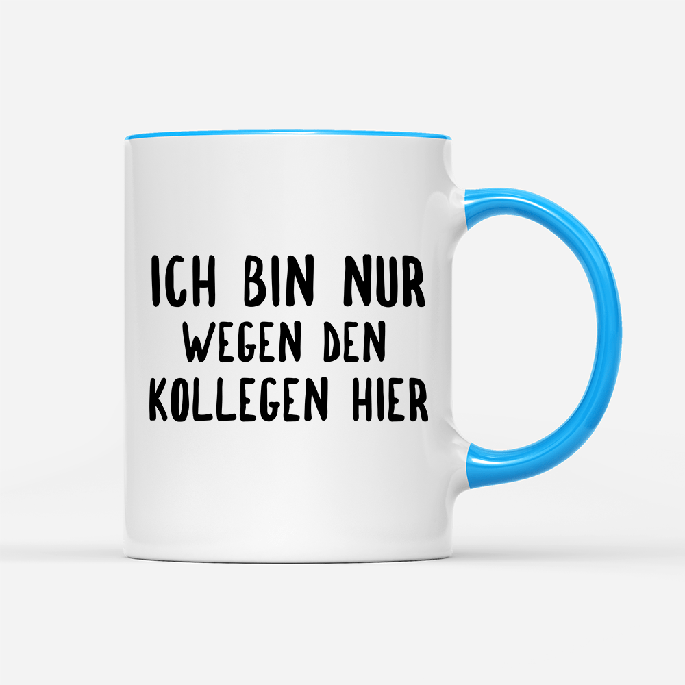 Tasse Ich bin nur wegen den Kollegen hier - Schwarzer - Kaffee