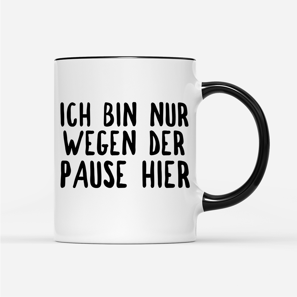 Tasse Ich bin nur wegen der Pause hier - Schwarzer - Kaffee