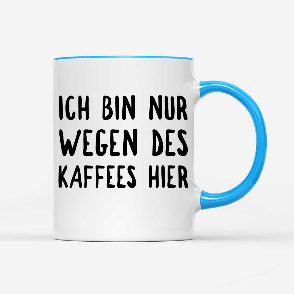 Tasse Ich bin nur wegen des Kaffees hier - Schwarzer - Kaffee