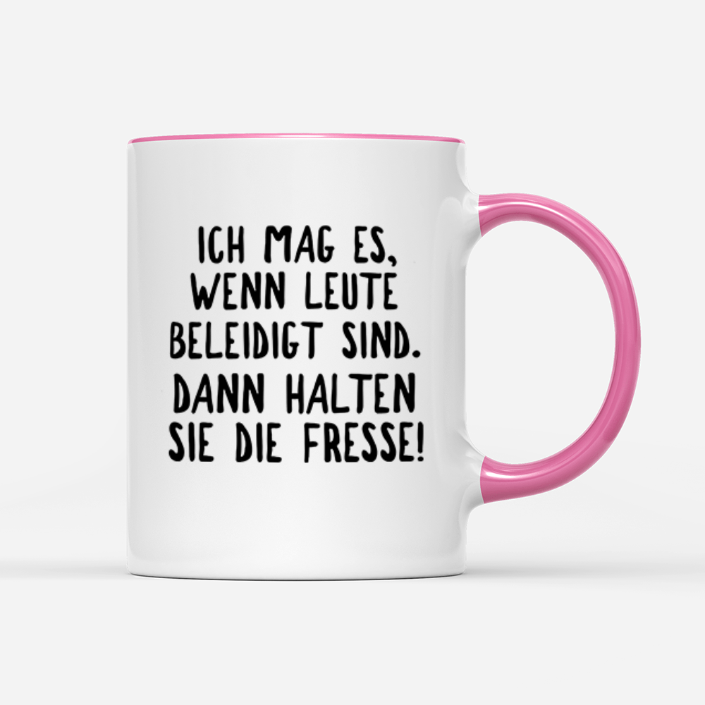 Tasse Ich mag es, wenn Leute beleidigt sind. Dann halten sie die Fresse! - Schwarzer - Kaffee