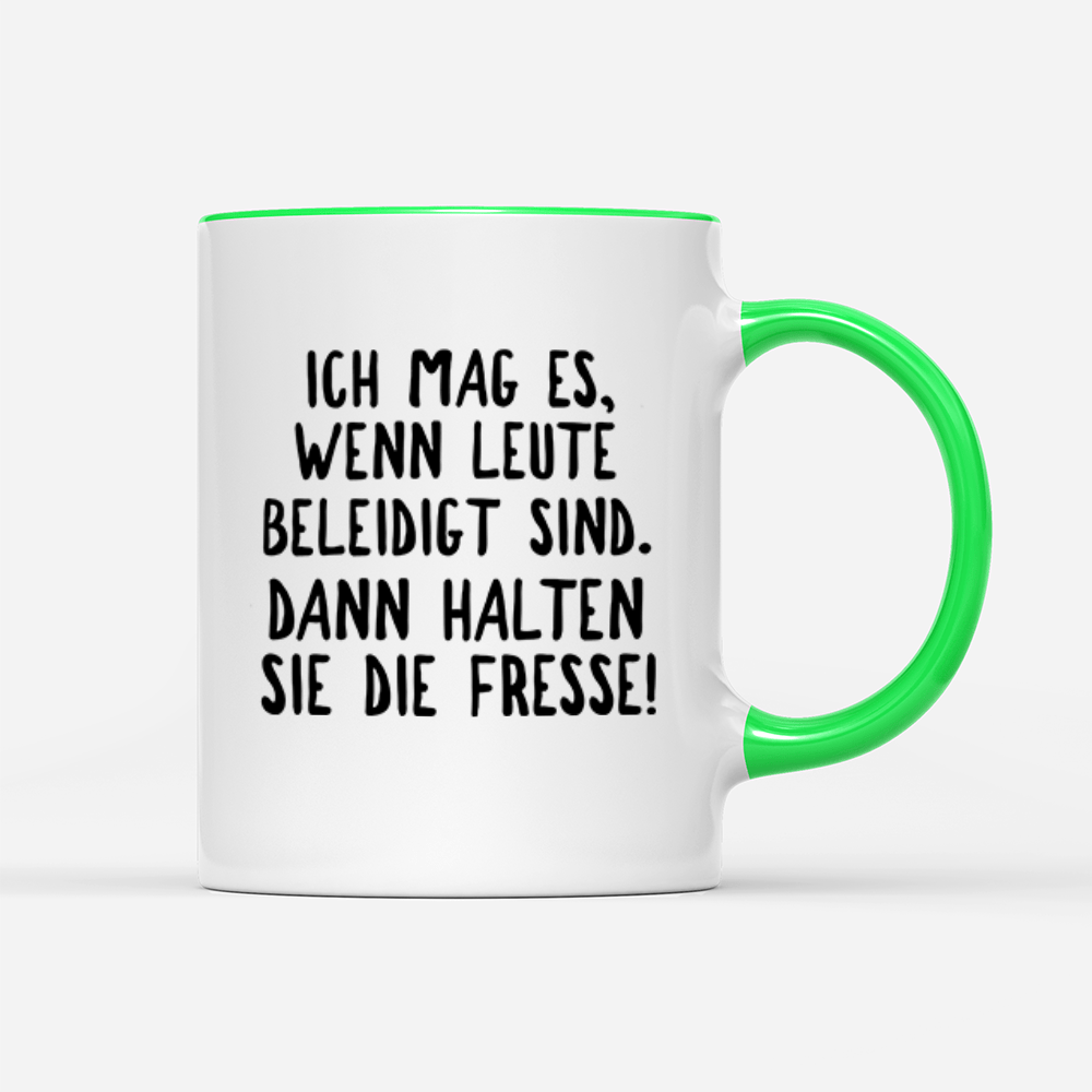 Tasse Ich mag es, wenn Leute beleidigt sind. Dann halten sie die Fresse! - Schwarzer - Kaffee