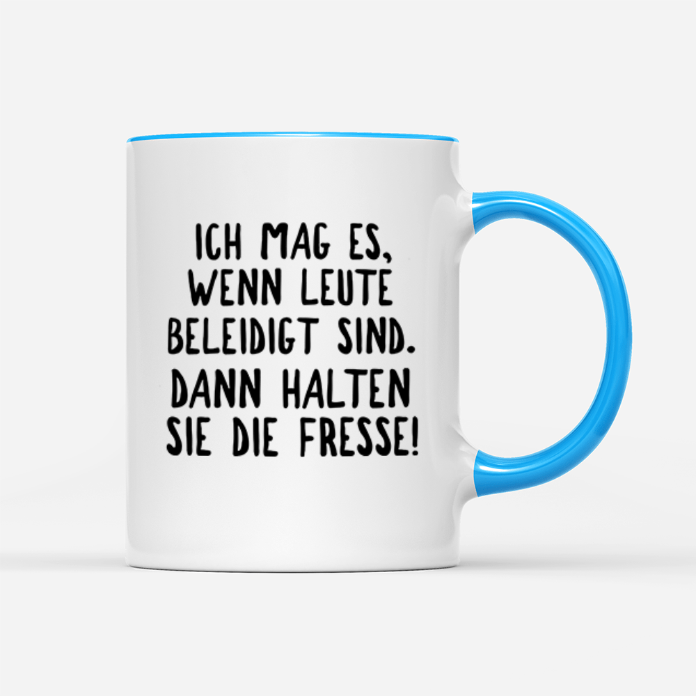 Tasse Ich mag es, wenn Leute beleidigt sind. Dann halten sie die Fresse! - Schwarzer - Kaffee