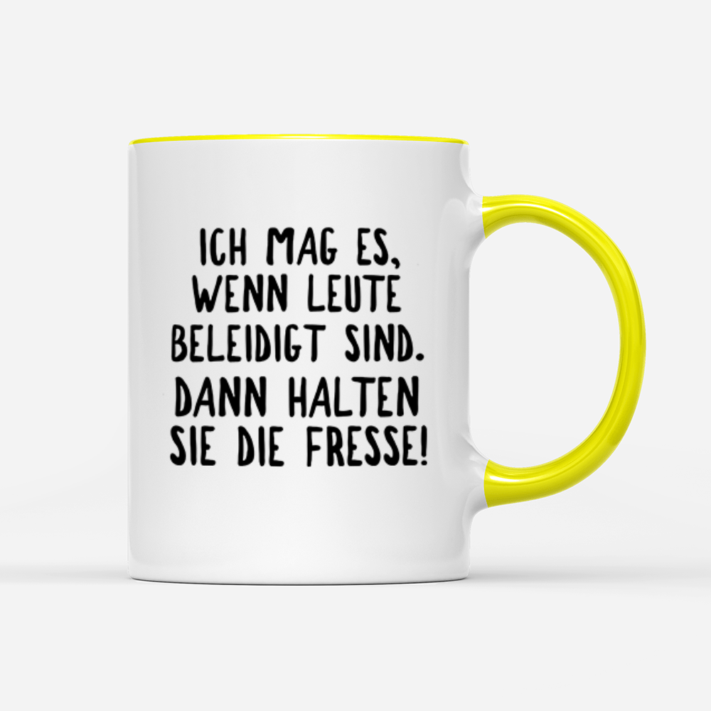 Tasse Ich mag es, wenn Leute beleidigt sind. Dann halten sie die Fresse! - Schwarzer - Kaffee