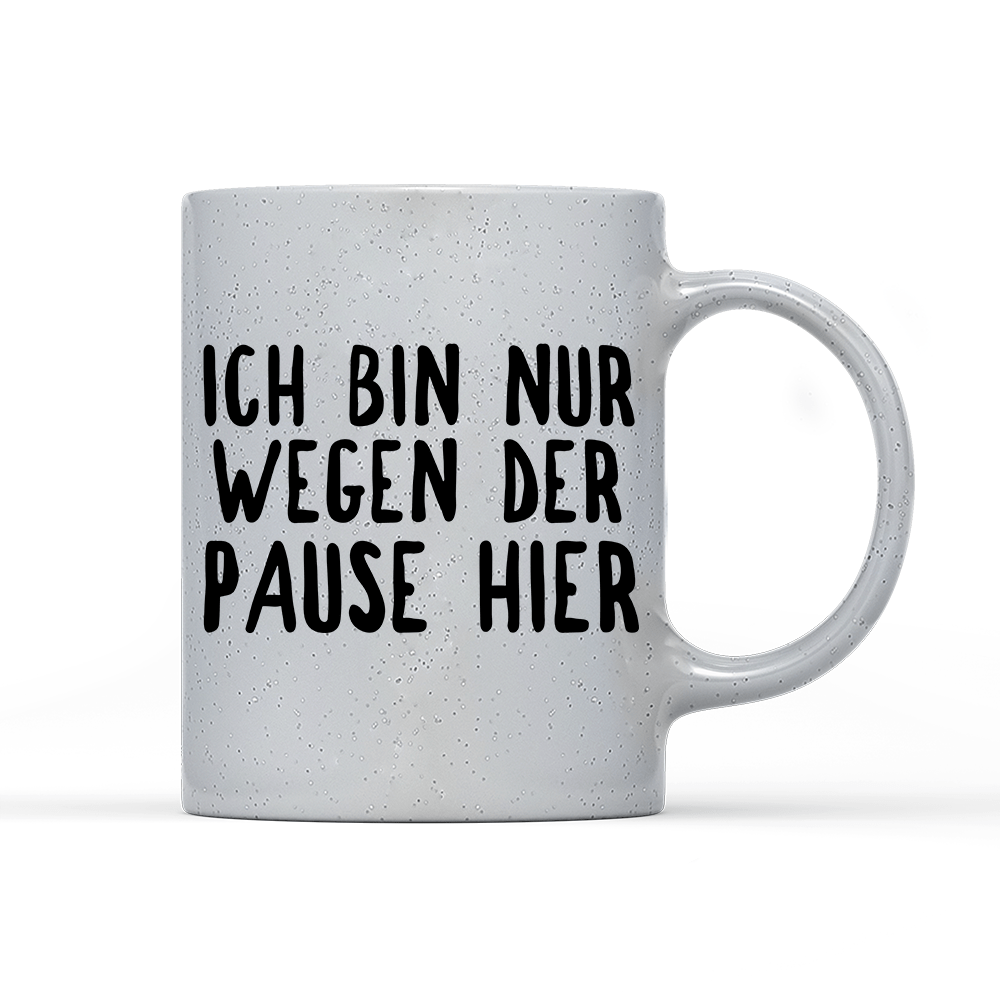 Tasse Magic Ich bin nur wegen der Pause hier - Schwarzer - Kaffee