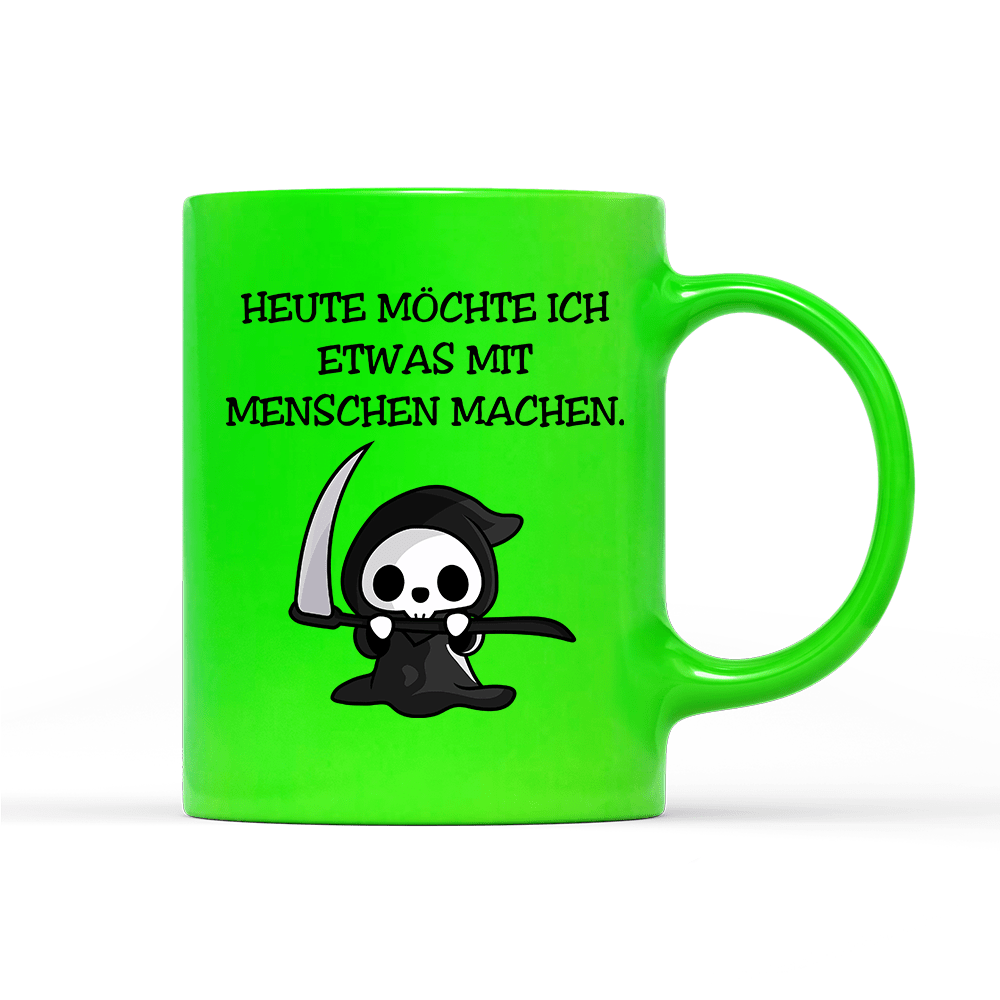 Tasse Neon Heute möchte ich etwas mit Menschen machen. - Schwarzer - Kaffee