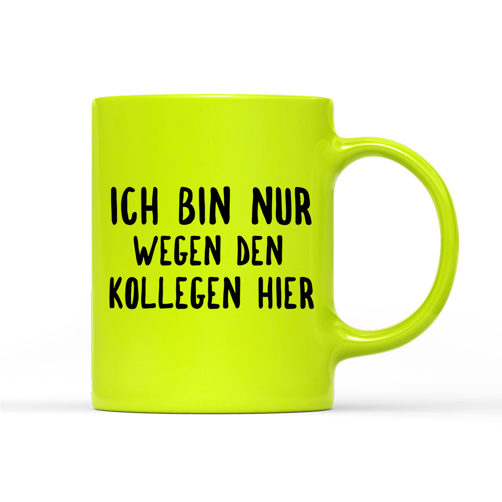 Tasse Neon Ich bin nur wegen den Kollegen hier - Schwarzer - Kaffee