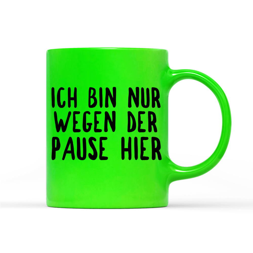 Tasse Neon Ich bin nur wegen der Pause hier - Schwarzer - Kaffee