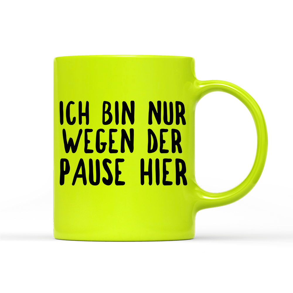 Tasse Neon Ich bin nur wegen der Pause hier - Schwarzer - Kaffee