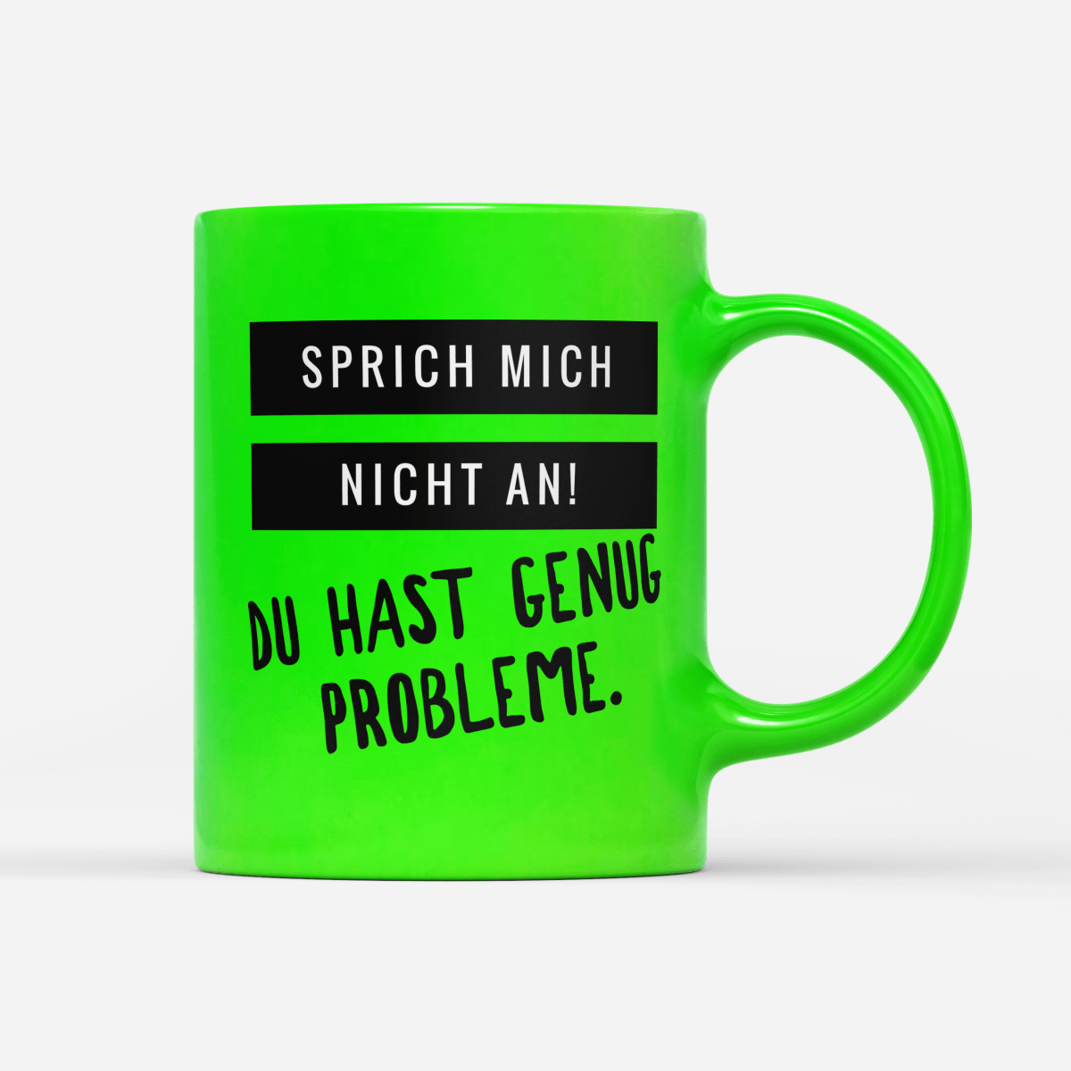 Tasse Neon Sprich mich nicht an du hast genug Probleme - Schwarzer - Kaffee