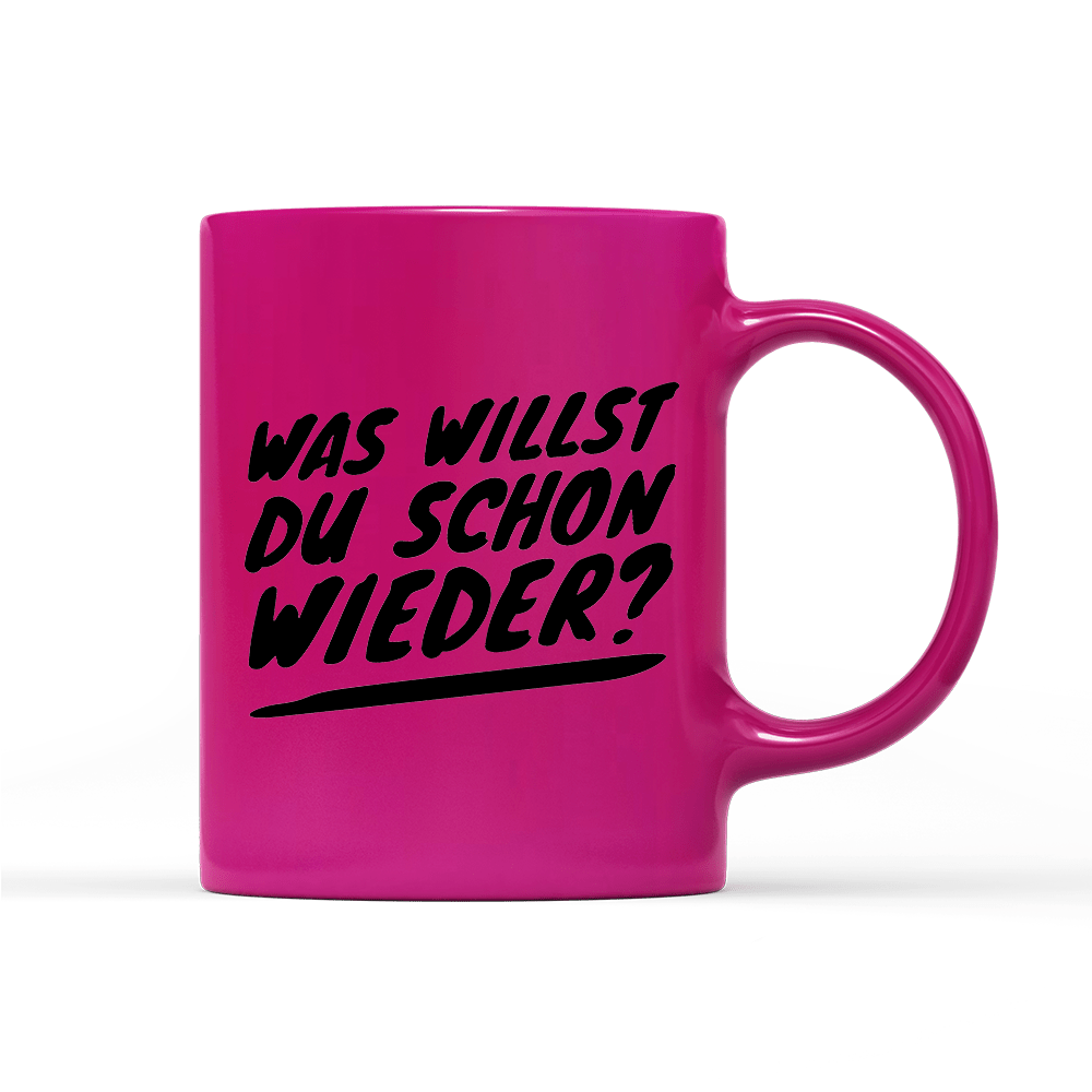 Tasse Neon Was willst du schon wieder? - Schwarzer - Kaffee