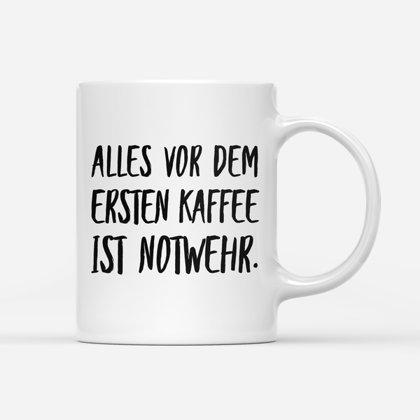 Tasse Alles vor dem ersten Kaffee ist Notwehr