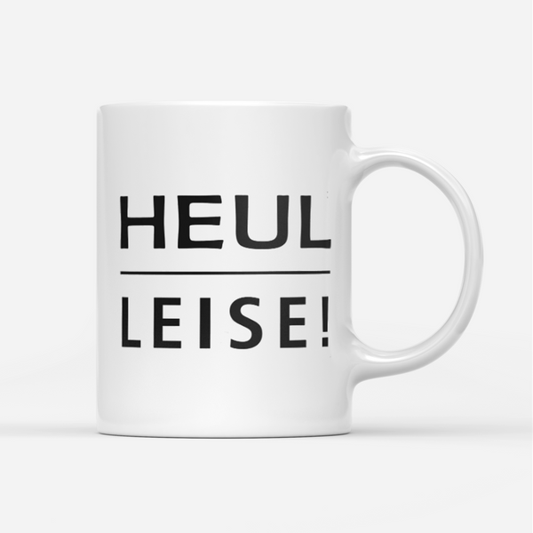 Tasse Heul leise