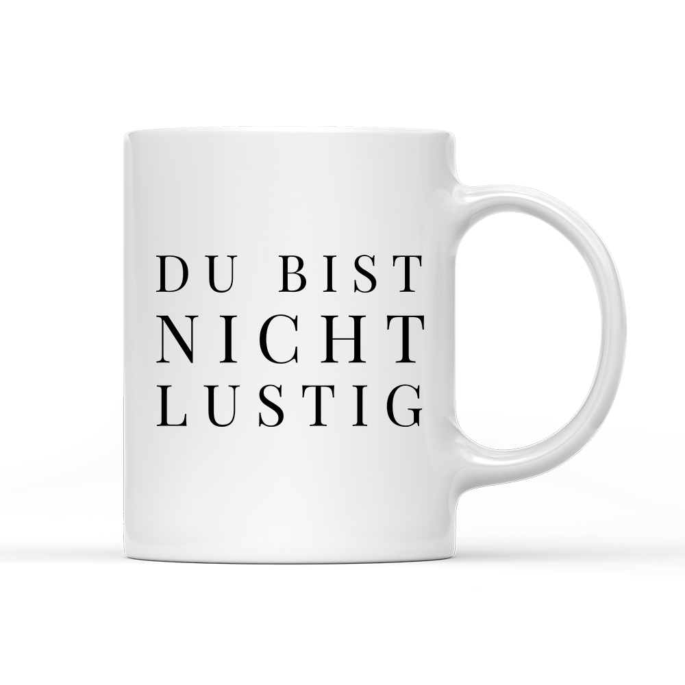Tasse Du bist nicht lustig