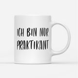 Tasse Ich bin nur Praktikant