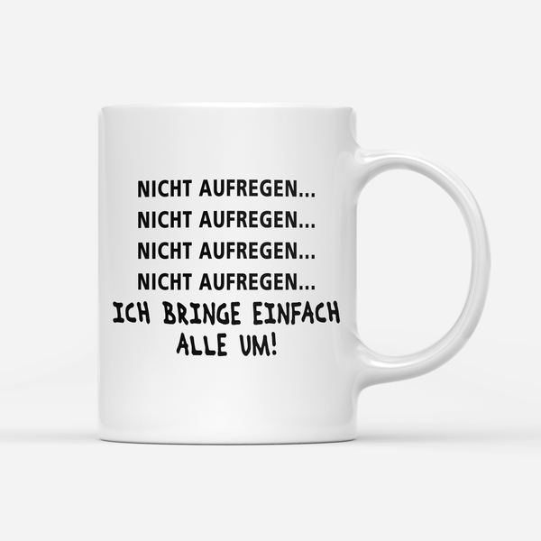 Tasse Nicht aufregen