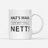 Tasse Halts Maul ich bin voll nett