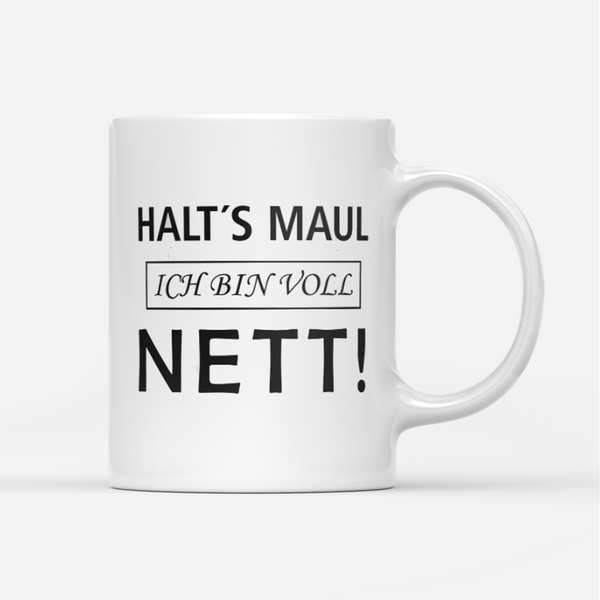 Tasse Halts Maul ich bin voll nett