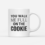 Tasse You walk me full on the Cookie