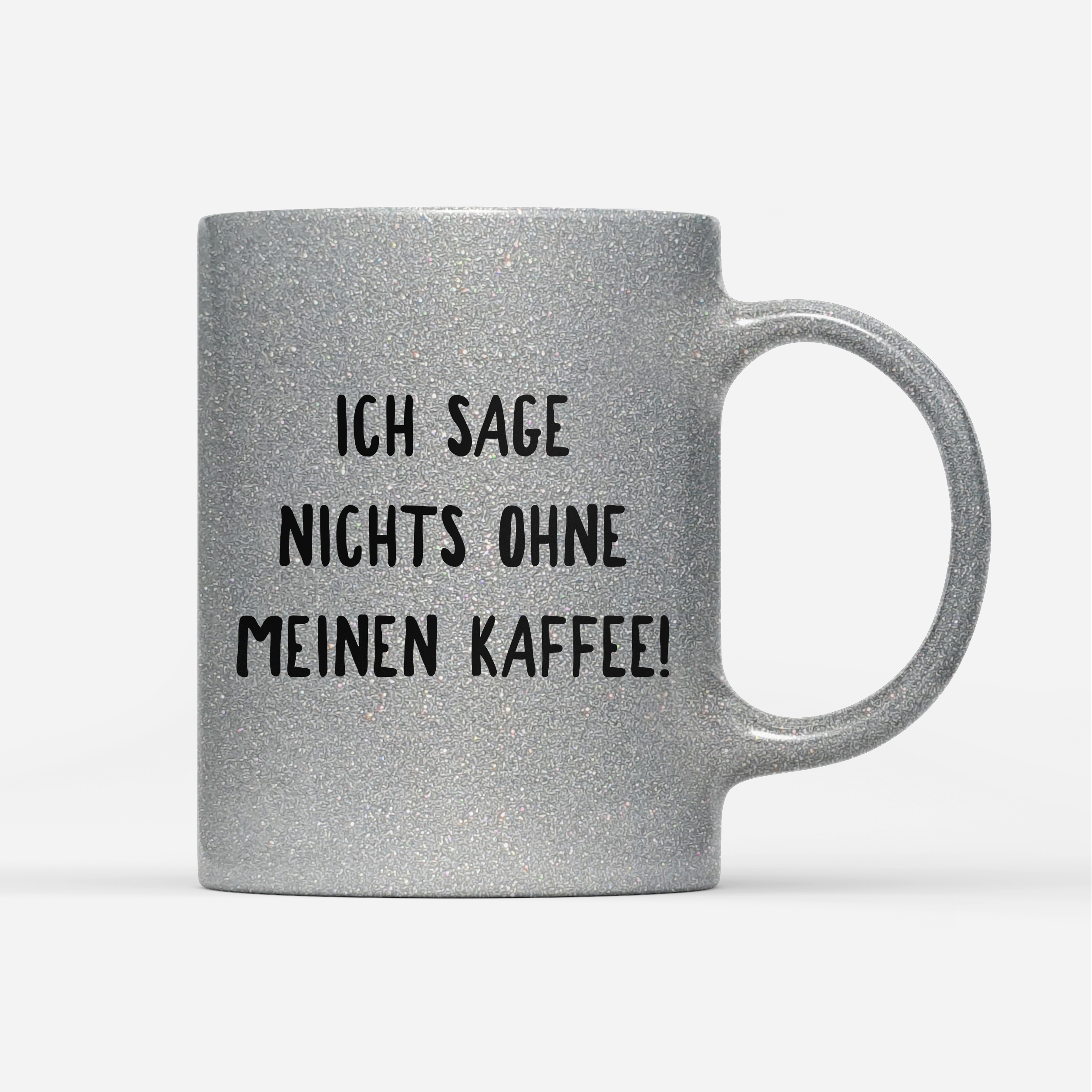 Tasse Glitzer Ich sage nichts ohne meinen Kaffee!