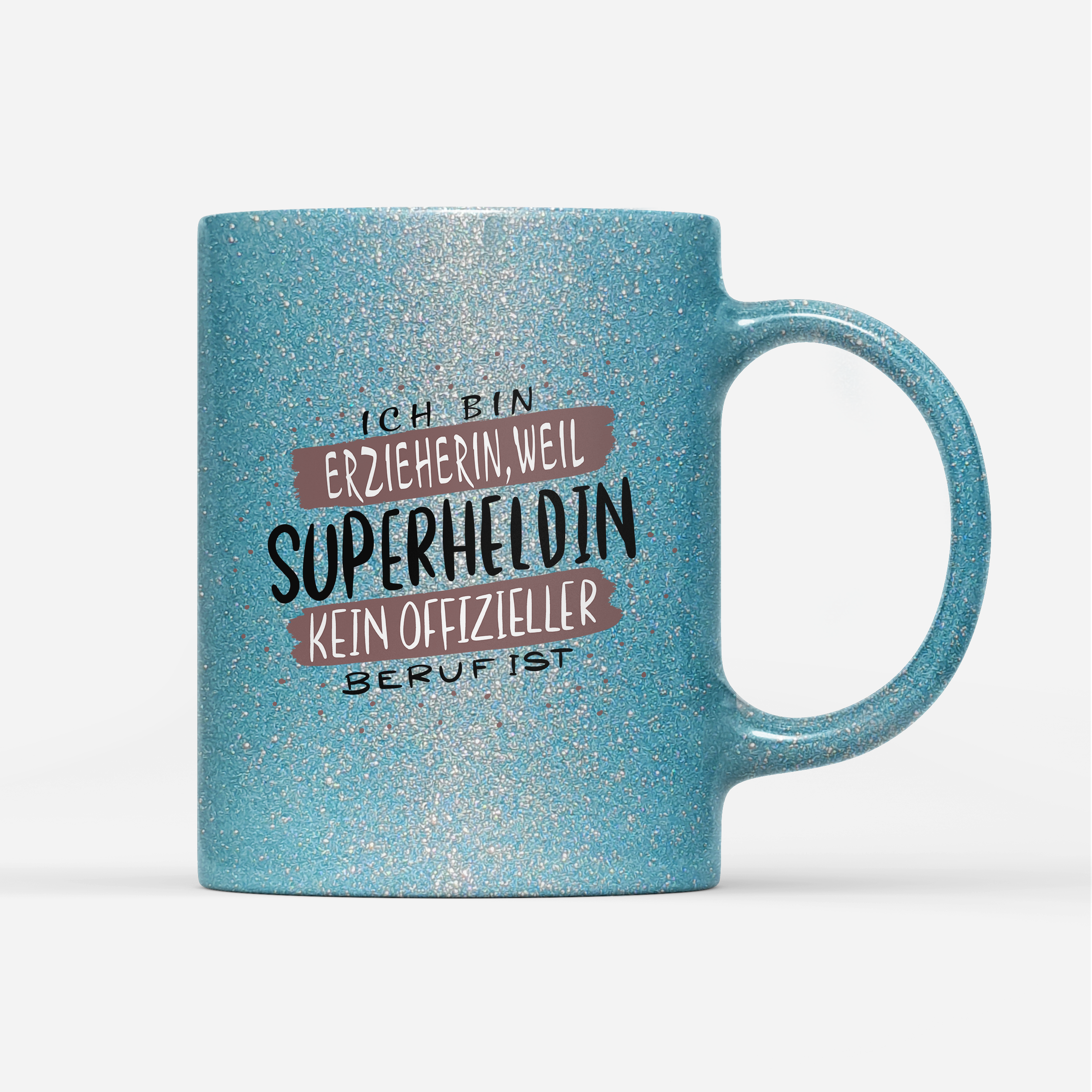 Tasse Glitzer Ich bin Erzieherin weil Superheldin kein offizieller Beruf ist