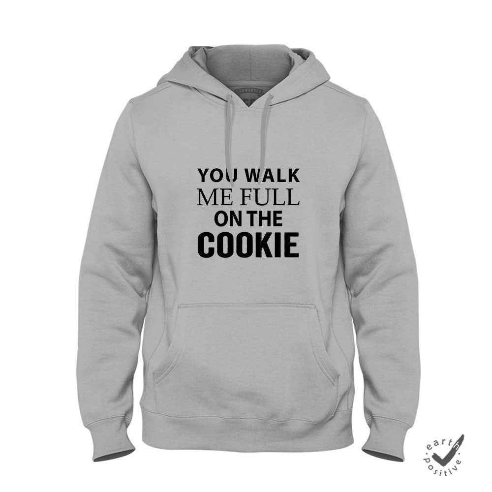 Hoodie Unisex You walk me full on the Cookie