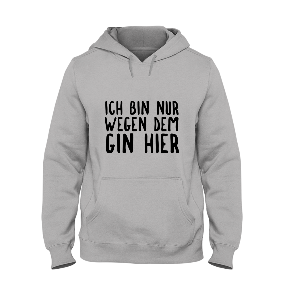 Hoodie Ich bin nur wegen dem Gin hier