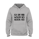 Hoodie Ich bin nur wegen des Kuchens hier