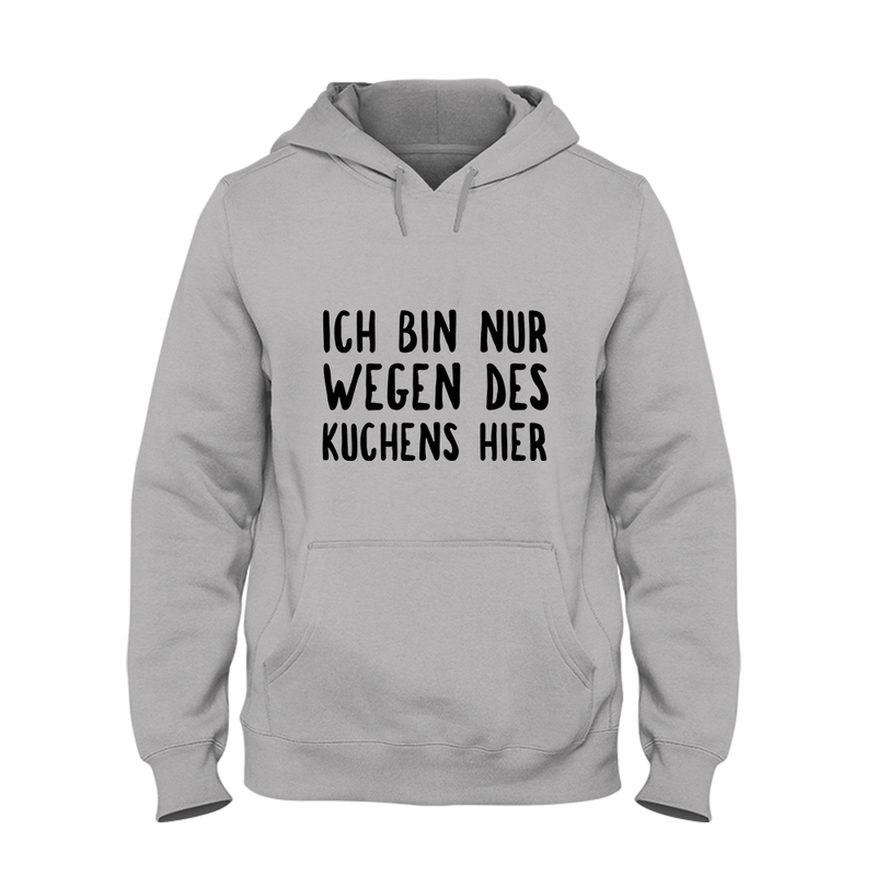 Hoodie Ich bin nur wegen des Kuchens hier