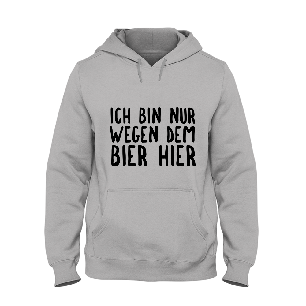 Hoodie Ich bin nur wegen dem Bier hier