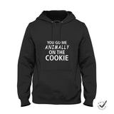 Hoodie Unisex You go me animally on the Cookie