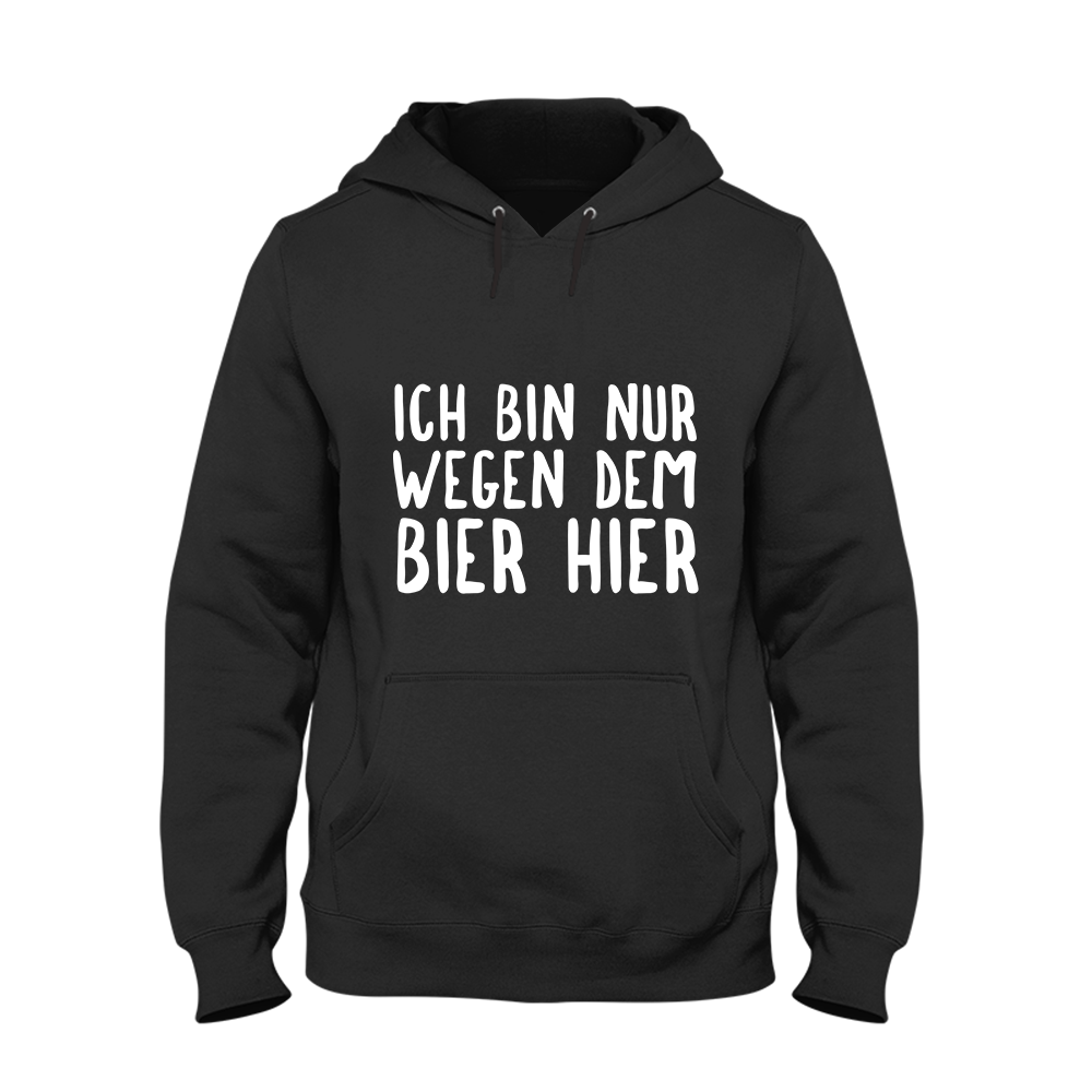 Hoodie Ich bin nur wegen dem Bier hier