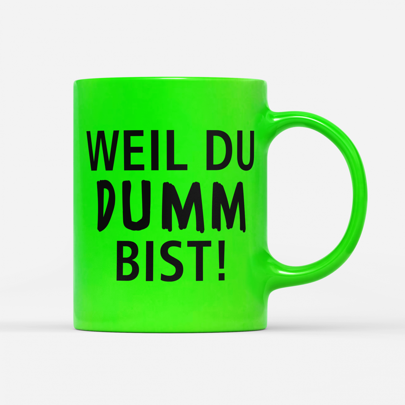 Tasse Neon Weil du dumm bist