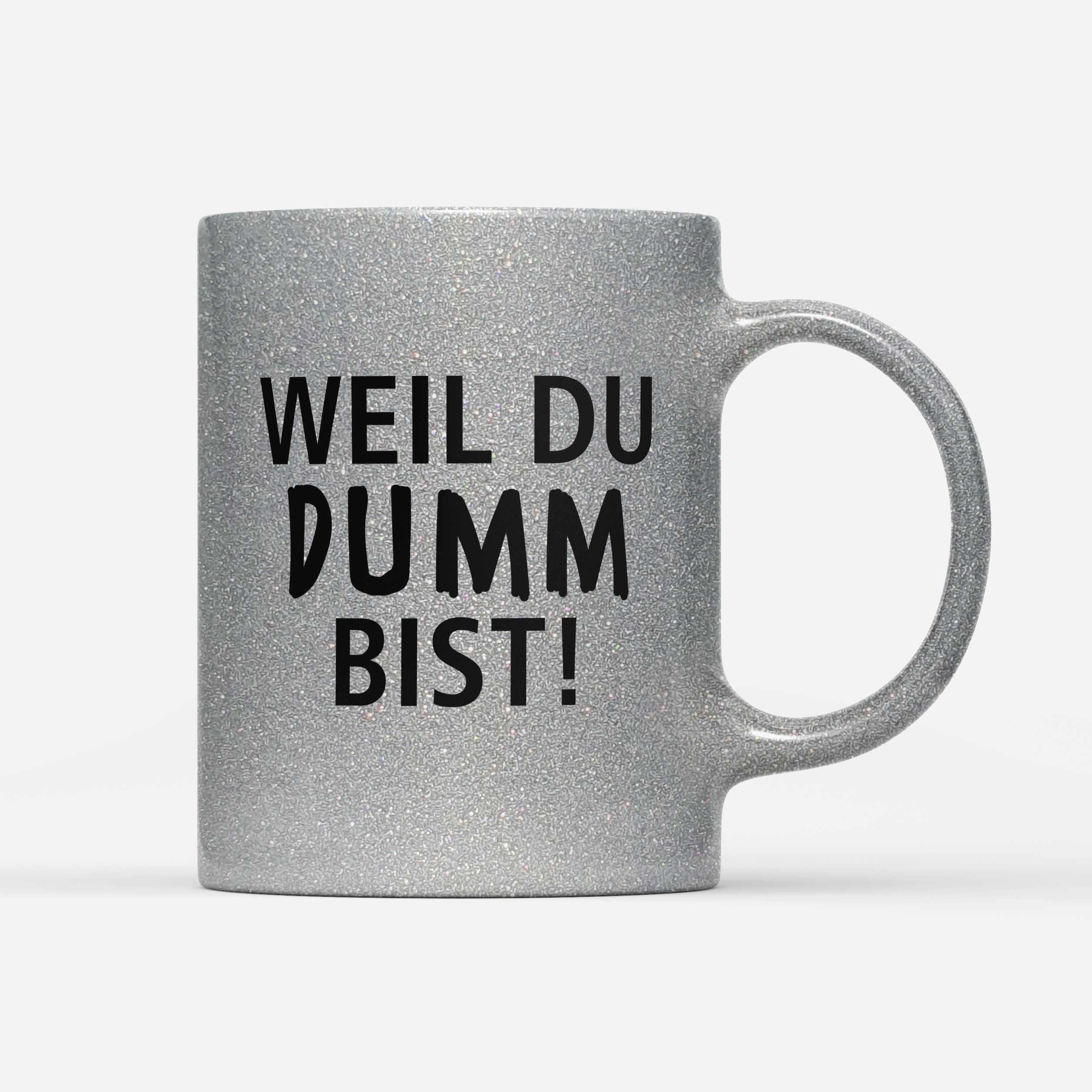 Tasse Glitzer Edition Weil du dumm bist